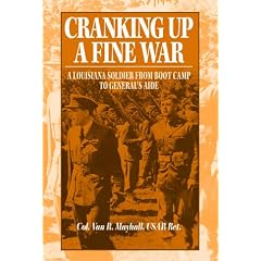 Cranking Up a Fine War: A Louisiana Soldier from Boot Camp to General's Aide
