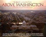Above Washington: A Collection of Nostalgic and Contemporary Aerial Photographs of the District of Columbia