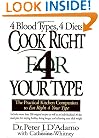Cook Right for Your Type : The Practical Kitchen Companion to Eat Right 4 Your Type, Including More Than 200 Original Recipes...