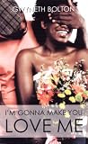 I'm Gonna Make You Love Me