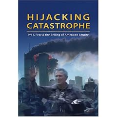 Hijacking Catastrophe: 9/11, Fear And The Selling Of American Empire