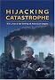 Hijacking Catastrophe: 9/11, Fear And The Selling Of American Empire Hijacking Catastrophe: 9/11, Fear And The Selling Of American Empire