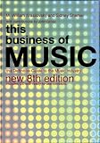 This Business of Music: The Definitive Guide to the Music Industry, Eighth Edition (Book & CD-ROM)