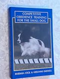 Competitive Obedience Training for the Small Dog