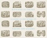Ravilious at the Fry : a pictorial commentary