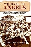 We Band Of Angels : The Untold Story Of American Nurses Trapped On Bataan By The Japanese