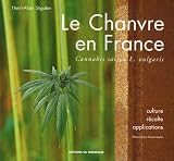 Le Chanvre en France : Cannabis sativa L. vulgaris, �dition bilingue fran�ais-anglais