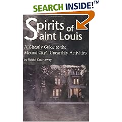 Spirits of St. Louis: A Ghostly Guide to the Mound City's Unearthly Activities