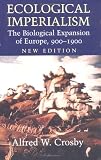 Ecological Imperialism: The Biological Expansion of Europe, 900-1900 (Studies in Environment and History)