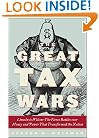 The Great Tax Wars: Lincoln to Wilson--The Fierce Battles over Money and Power That Transformed the Nation