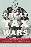 The Great Tax Wars: Lincoln--Teddy Roosevelt--Wilson  How the Income Tax Transformed America