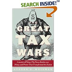The Great Tax Wars: Lincoln to Wilson--The Fierce Battles over Money and Power That Transformed the Nation