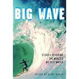 Big Wave: Stories of Riding the World's Wildest Water