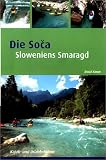 Die Soca: Sloweniens Smaragd - Kajak und Urlaubsf�hrer