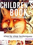 Children`s Book Illustration: Step by Step Techniques : A Unique Guide from the Masters (Pro-Illustration Series)