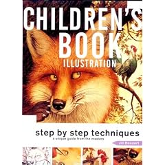Children's Book Illustration: Step by Step Techniques : A Unique Guide from the Masters (Pro-Illustration Series)