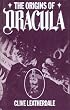 The Origins of Dracula: Background to Bram Stoker's Gothic Masterpiece (Desert Island Dracula Library)