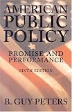 American Public Policy: Promise and Performance B. Guy Peters