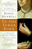 Cover of To the Tower Born by Robin Maxwell 0060580526