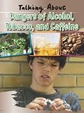Talking About the Dangers of Alcohol, Tobacco, and Caffeine (Healthy Living)