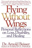 Flying Without Wings: Personal Reflections on Loss, Disability, and Healing