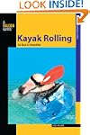 Kayak Rolling: The Black Art Demystified