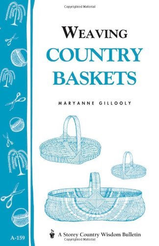 Weaving Country Baskets: Storey Country Wisdom Bulletin A-159 (Storey Publishing Bulletin - a-159)