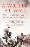 A Writer at War: Vasily Grossman with the Red Army 1941-1945