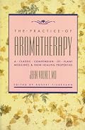 The Practice of Aromatherapy: A Classic Compendium of Plant Medicines and Their Healing Properties