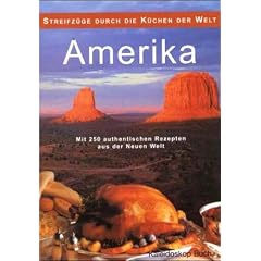 Amerika. Streifz�ge durch die K�chen der Welt. Mit 250 authentischen Rezepten aus der Neuen Welt