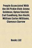 People Associated with the DIL Pickle Club: Emma Goldman, Upton Sinclair, Carl Sandburg, Ben Hecht, William Carlos Williams, Clarence Darrow-