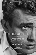 The Real James Dean: Intimate Memories from Those Who Knew Him Best The Real James Dean: Intimate Memories from Those Who Knew Him Best