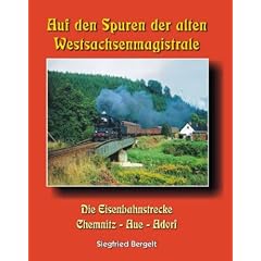 Auf den Spuren der alten Westsachsenmagistrale: Die Eisenbahnstrecke Chemnitz - Aue - Adorf