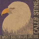 Caleb Stine I Wasn't Built For A Life Like This