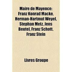 Maire de Mayence: Franz Konrad Mack, Herman-Hartmut Weyel, Stephan Metz, Jens Beutel, Franz Schott, Franz Stein
