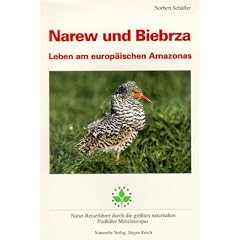 Narew und Biebrza: Leben am europ�ischen Amazonas. Natur-Reisef�hrer durch die gr��ten naturnahen Flu�t�ler Mitteleuropas