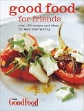 Good Food for Friends: Over 175 Recipes and Ideas for Easy Entertaining