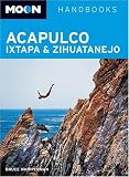 Moon Acapulco, Ixtapa, and Zihuatanejo (Moon Handbooks)