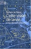 Cette vision de la vie : Derni�res R�flexions sur l'histoire naturelle