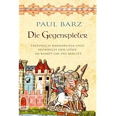 Die Gegenspieler: Friedrich Barbarossa und Heinrich der L�we im Kampf um die Macht