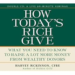 How Today's Rich Give: What You Need to Know to Raise a Lot More Money from Wealthy Donors