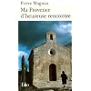 Ma Provence d'heureuse rencontre: Guide secret