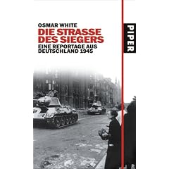Die Stra�e des Siegers: Eine Reportage aus Deutschland 1945