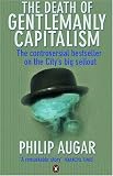 The Death of Gentlemanly Capitalism: The Rise and Fall of London`s Investment Banks (Penguin business)