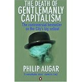 The Death of Gentlemanly Capitalism: The Rise and Fall of London's Investment Banks (Penguin business)by Philip Augar