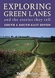Exploring green lanes and the stories they tell : South & South-East Devon : fifty walks