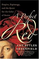 A Perfect Red: Empire, Espionage, and the Quest for the Color of Desire