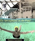 The Springboard in the Pond: Intimate History of the Swimming Pool (Graham Foundation/MIT Press Series in Contemporary Architectural Discourse)