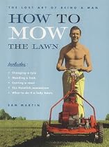 How to Mow the Lawn: The Lost Art of Being a Man