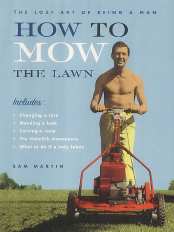 City Travel Guides Discounted  Books : How to Mow the Lawn: The Lost Art of Being a Man